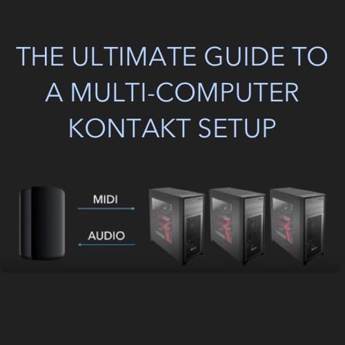 Ultimate Guide to a Multi Computer Kontakt Setup